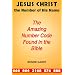 Jesus Christ the Number of His Name: The Amazing Number Code Found in the Bible