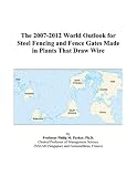 The 2007-2012 World Outlook for Steel Fencing and Fence Gates Made in Plants That Draw Wire