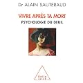 Vivre apr�s ta mort : Psychologie du deuil
