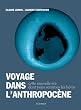 Voyage dans l'Anthropoc�ne : Cette nouvelle �re dont nous sommes les h�ros