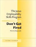 The Janus Employability Skills Program: Don't Get Fired! How to Keep aJob (The Janus Employability Skills Program)