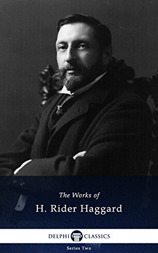 Collected Works of H. Rider Haggard (Delphi Classics)