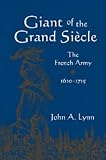 Giant Of The Grand Si&egrave;cle : The French Army, 1610-1715
