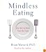Mindless Eating: Why We Eat More Than We Think