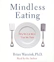 Mindless Eating: Why We Eat More Than We Think