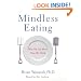 Mindless Eating: Why We Eat More Than We Think