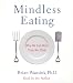 Mindless Eating: Why We Eat More Than We Think (Audio CD: Abridged)
