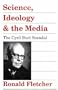Science, Ideology, and the Media: The Cyril Burt Scandal
