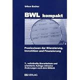 BWL kompakt: Praxiswissen der Bilanzierung, Investition und Finanzierungvon "Urban Bacher"