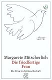 Produkt-Bild: Die friedfertige Frau: Eine psychoanalytische Untersuchung zur Aggression der Geschlechter