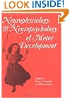 Neurophysiology and Neuropsychology of Motor Development (Clinics in Developmental Medicine No. 143/144)