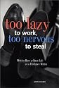Too Lazy to Work Too Nervous to Steal: How to Have a Great Life As a Freelance Writer
