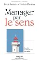 Manager par le sens : Les clés de l'implication au travail