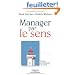 Manager par le sens : Les cl�s de l'implication au travail
