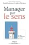 Manager par le sens : Les cl�s de l'implication au travail