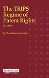 The TRIPS Regime of Patent Rights: With an Introduction on the History and the Economic Function of Patents (2nd Edition Revised)