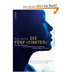 Die F�nf Tibeter: Das alte Geheimnis aus den Hocht�lern des Himalaya l��t Sie Berge versetzen. Umfangreicher Serviceteil