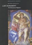 Michelangelo`s <i>Last Judgment</i>: The Renaissance Response (California Studies in the History of Art Discovery Series)