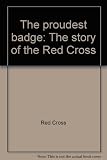 The proudest badge : the story of the Red Cross