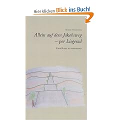 Allein auf dem Jakobsweg - per Liegerad: Eine Reise zu mir selbst