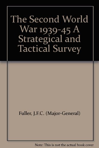 The Second World War 1939-45 A Strategical and Tactical Survey, by J.F.C. (Major-General) Fuller