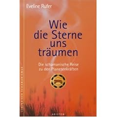 Wie die Sterne uns tr�umen. Die schamanische Reise zu den Planetenkr�ften