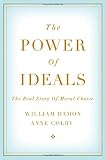 The power of ideals : the real story of moral choice