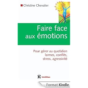 Faire face aux �motions - Pour g�rer au quotidien larmes, conflits, stress, agressivit�:Pour g�rer au quotidien larmes, conflits, stress, agressivit�