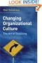 Changing Organizational Culture: The Change Agent's Guidebook