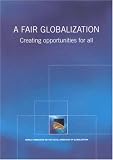 Fair Globalization: Creating Opportunities For All