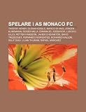 Spelare i AS Monaco FC: Thierry Henry, Glenn Hoddle, Marco Di Vaio, Jürgen Klinsmann, Roger Milla, Emmanuel Adebayor, Ludovic Giuly (Swedish Edition)