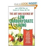 The Art and Science of Low Carbohydrate Living: An Expert Guide to Making the Life-Saving Benefits of Carbohydrate Restriction Sustainable and Enjoyable