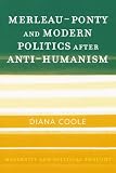 Merleau-Ponty and Modern Politics After Anti-Humanism (Modernity and Political Thought)