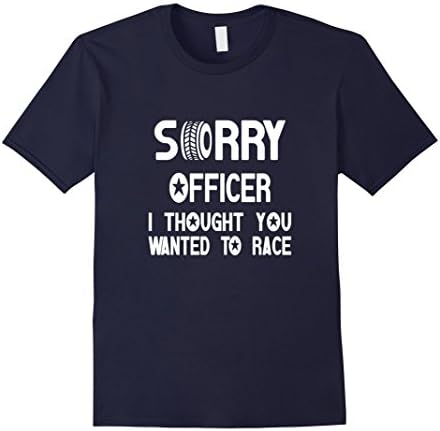 Men's Sorry Officer I Thought You Wanted To Race T-Shirt Medium Navy