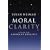 Moral Clarity: A Guide for Grown-up Idealists
