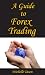 A Guide To Forex Trading