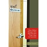 (Great) Employees Only: How Gifted Bosses Hire and De-Hire Their Way to Success