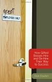 (Great) Employees Only: How Gifted Bosses Hire and De-Hire Their Way to Success