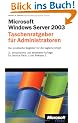 Microsoft Windows Server 2003 R2 - Taschenratgeber f�r Administratoren: Der praktische Begleiter f�r die t�gliche Arbeit