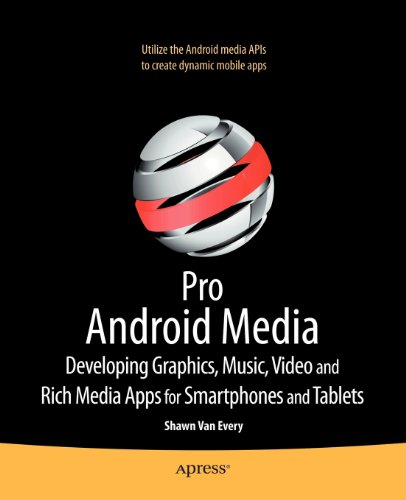 Pro Android Media: Developing Graphics, Music, Video, and Rich Media Apps for Smartphones and Tablets
