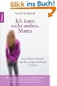 Ich kann nicht anders, Mama: Eine Mutter k�mpft um ihre magers�chtigen T�chter