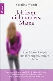 Ich kann nicht anders, Mama: Eine Mutter k&auml;mpft um ihre magers&uuml;chtigen T&ouml;chter - Caroline Wendt