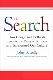 The Search: How Google and Its Rivals Rewrote the Rules of Business and Transformed Our Culture