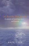 It`s Not Like That, Actually: A memoir of surviving cancer and beyond