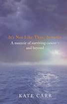 It's Not Like That, Actually: A memoir of surviving cancer and beyond