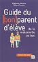 Guide du bon parent d'�l�ve : De la maternelle au bac