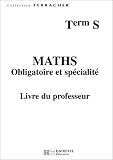 Maths, Terminale S : Enseignement obligatoire et de spécialité (Classeur du professeur)