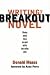 Writing the Breakout Novel: Winning Advice from a Top Agent and His Best-selling Client