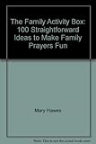 The family activity box : 100 straightforward ideas to make family prayers fun