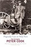 Tragically I Was an Only Twin: The Complete Peter Cook